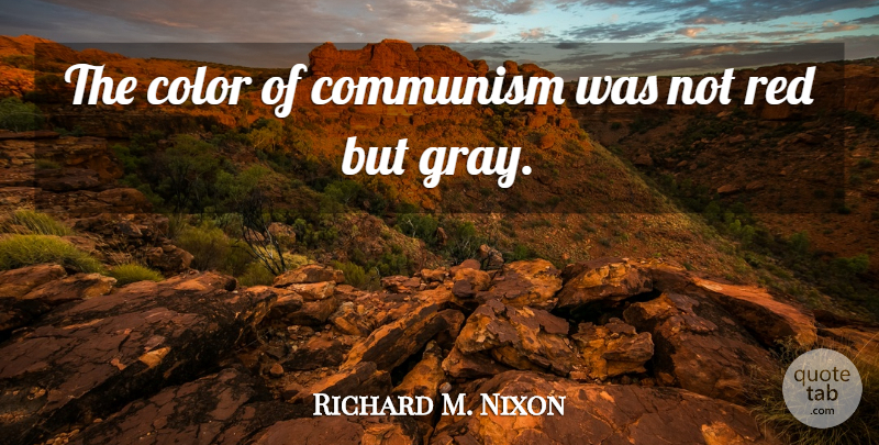 Richard M. Nixon Quote About Color, Red, Communism: The Color Of Communism Was...