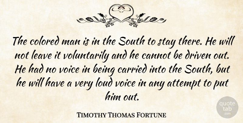 Timothy Thomas Fortune Quote About Men, Voice, Driven: The Colored Man Is In...