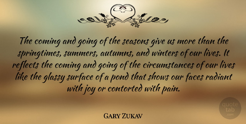 Gary Zukav Quote About Coming, Faces, Lives, Pond, Radiant: The Coming And Going Of...