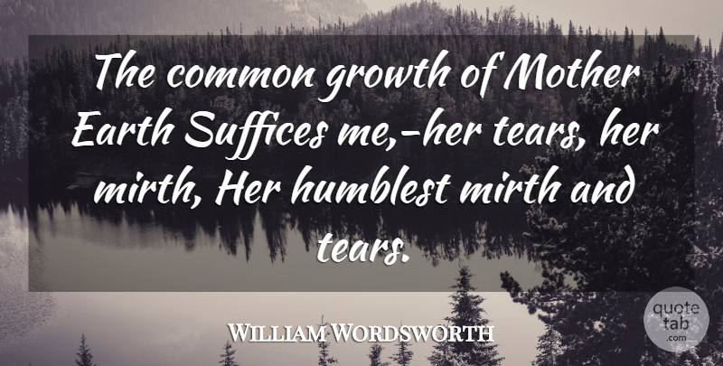 William Wordsworth Quote About Mother, Growth, Tears: The Common Growth Of Mother...
