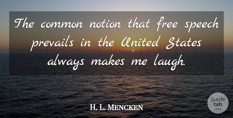 H. L. Mencken Quote About Laughing, Speech, United States: The Common Notion That Free...