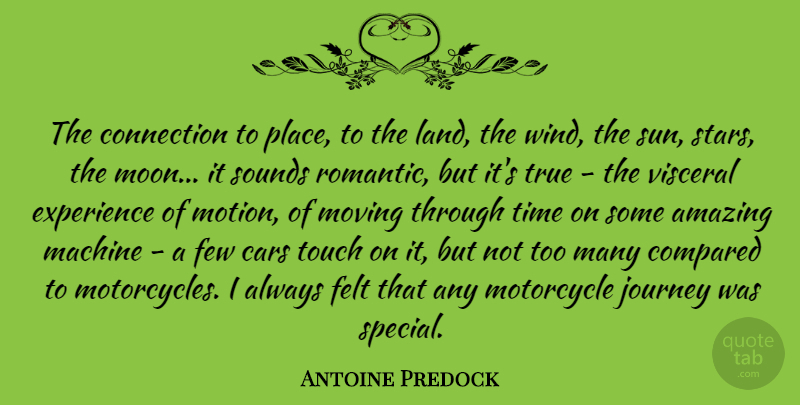 Antoine Predock Quote About Amazing, Cars, Compared, Connection, Experience: The Connection To Place To...