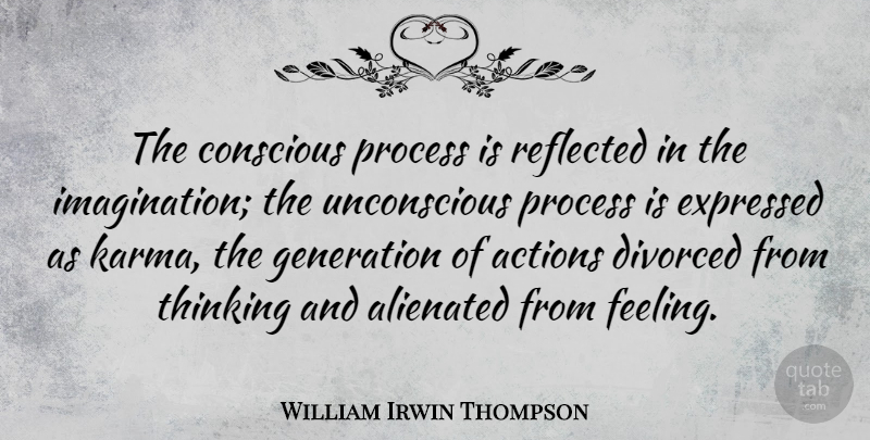 William Irwin Thompson Quote About Karma, Thinking, Imagination: The Conscious Process Is Reflected...