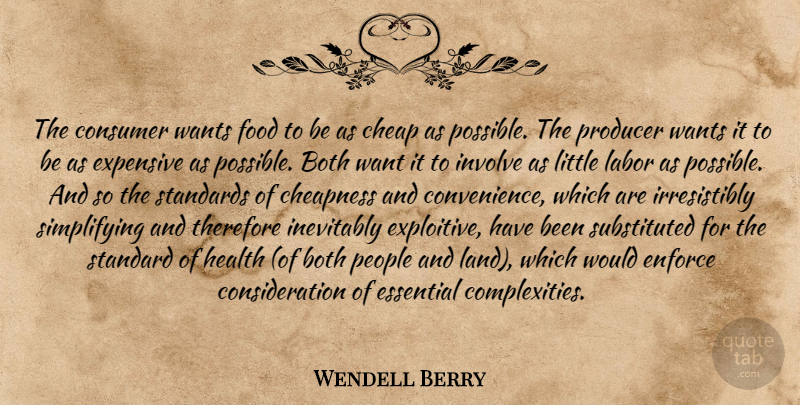 Wendell Berry Quote About Land, People, Want: The Consumer Wants Food To...