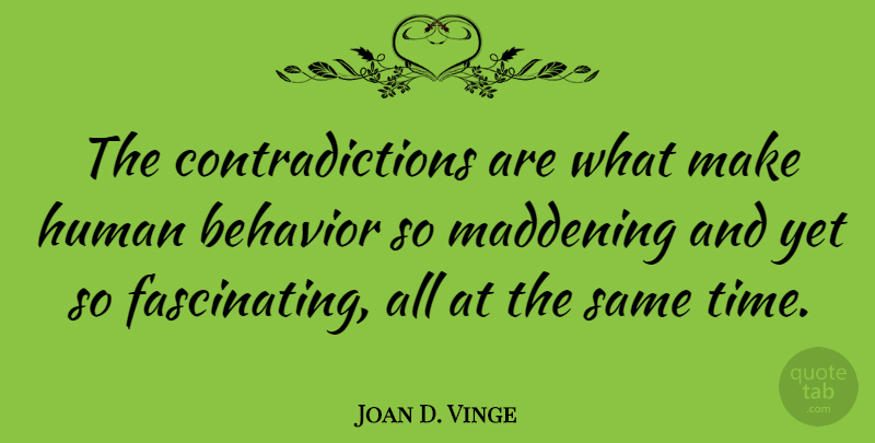 Joan D. Vinge Quote About Behavior, Contradiction, Humans: The Contradictions Are What Make...