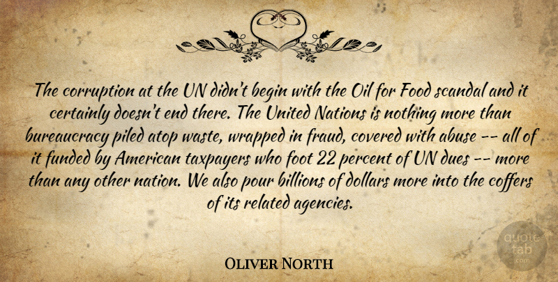 Oliver North Quote About Abuse, Begin, Billions, Certainly, Corruption: The Corruption At The Un...
