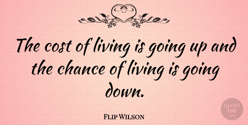 Flip Wilson Quote About Funny, Life, Cost Of Living: The Cost Of Living Is...