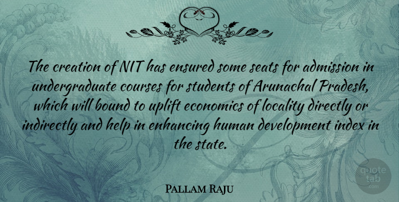 Pallam Raju Quote About Admission, Bound, Courses, Directly, Enhancing: The Creation Of Nit Has...