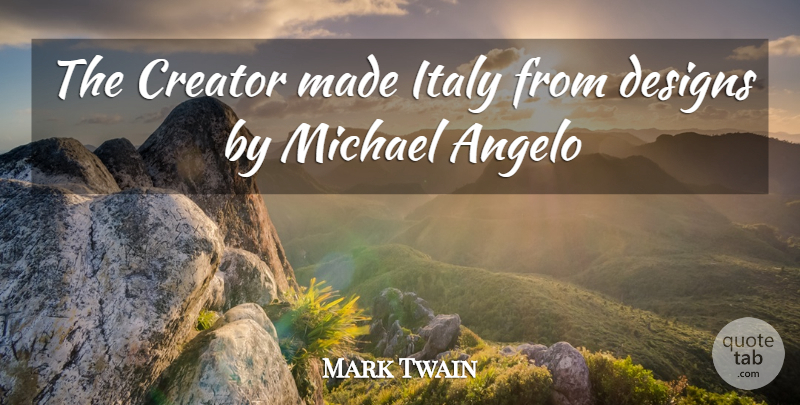 Mark Twain Quote About Creator, Designs, Italy, Michael: The Creator Made Italy From...