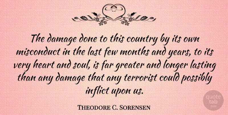 Theodore C. Sorensen Quote About Country, Damage, Far, Few, Greater: The Damage Done To This...