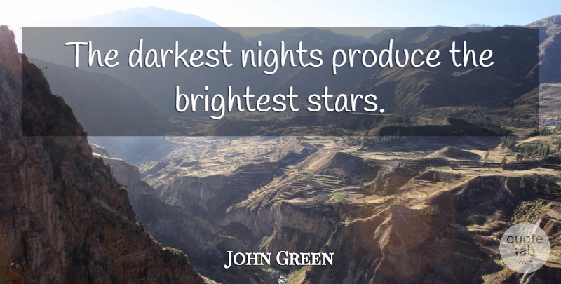 John Green Quote About Stars, Night, Produce: The Darkest Nights Produce The...