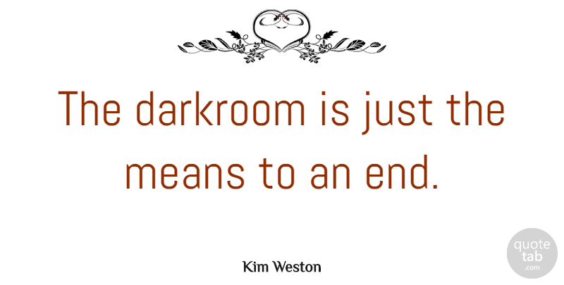 Kim Weston Quote About undefined: The Darkroom Is Just The...