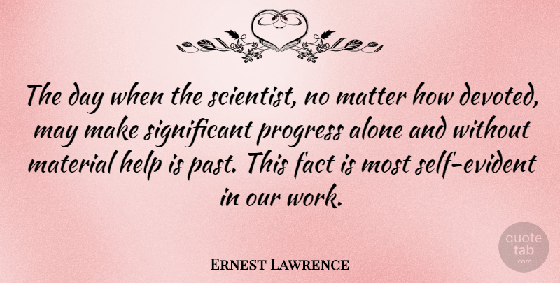 Ernest Lawrence Quote About Past, Odds, Self: The Day When The Scientist...