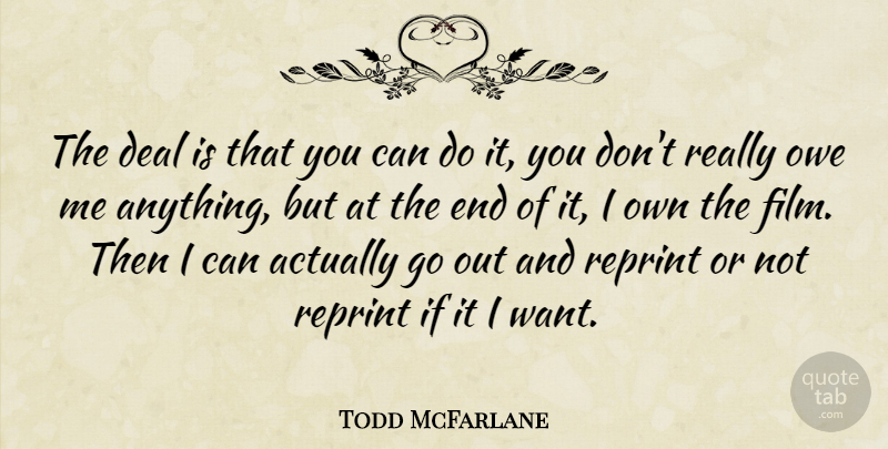 Todd McFarlane Quote About Artist, Want, Film: The Deal Is That You...