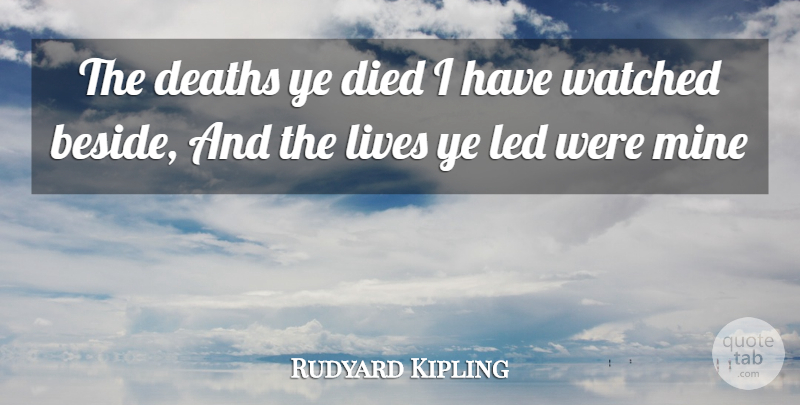 Rudyard Kipling Quote About Deaths, Died, Led, Lives, Mine: The Deaths Ye Died I...