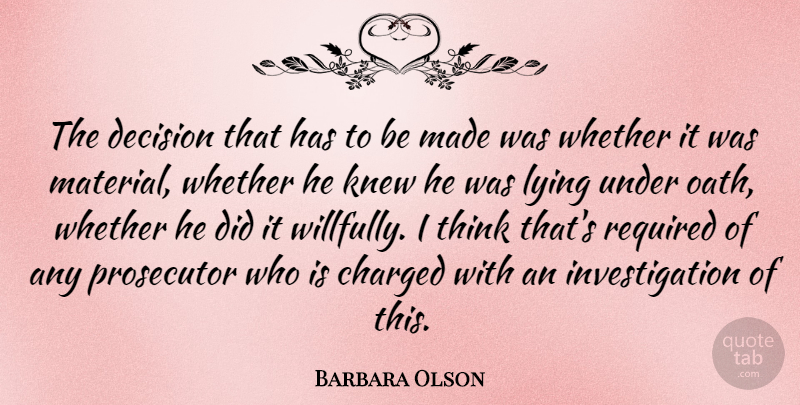 Barbara Olson Quote About American Journalist, Charged, Knew, Prosecutor, Required: The Decision That Has To...