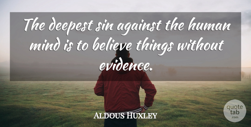 Aldous Huxley Quote About Believe, Mind, Religion: The Deepest Sin Against The...