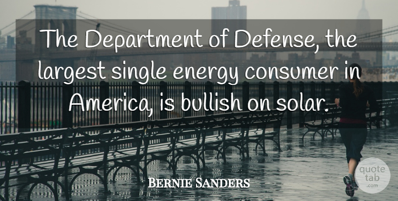Bernie Sanders Quote About Bullish, Consumer, Department, Largest: The Department Of Defense The...