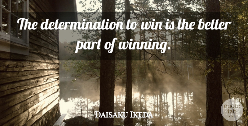 Daisaku Ikeda Quote About Determination, Winning: The Determination To Win Is...