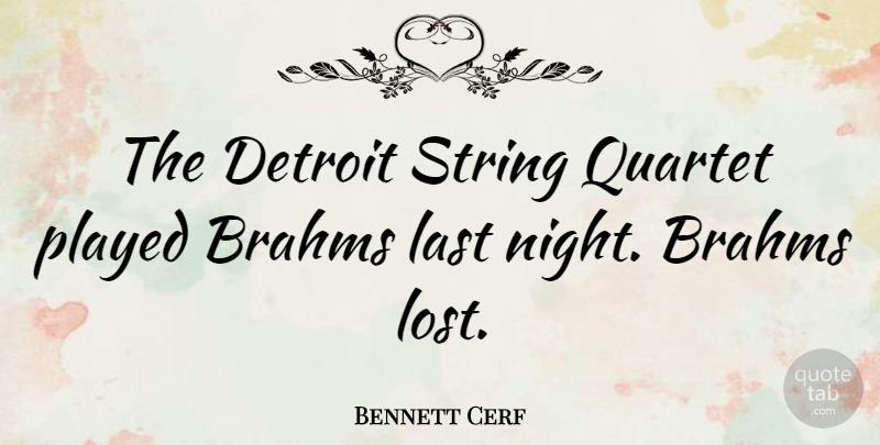 Bennett Cerf Quote About Night, Lasts, Detroit: The Detroit String Quartet Played...
