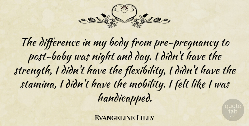 Evangeline Lilly Quote About Baby, Pregnancy, Night: The Difference In My Body...