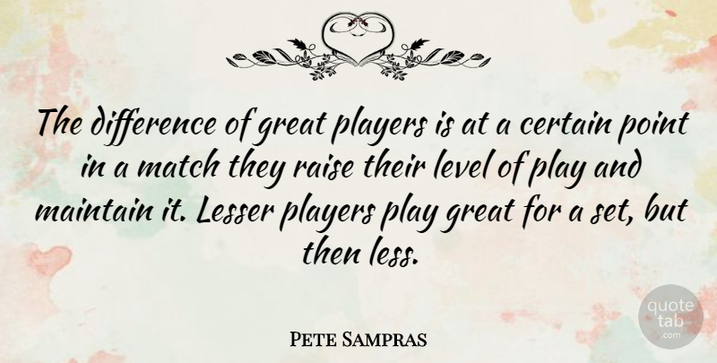 Pete Sampras Quote About Sports, Player, Differences: The Difference Of Great Players...