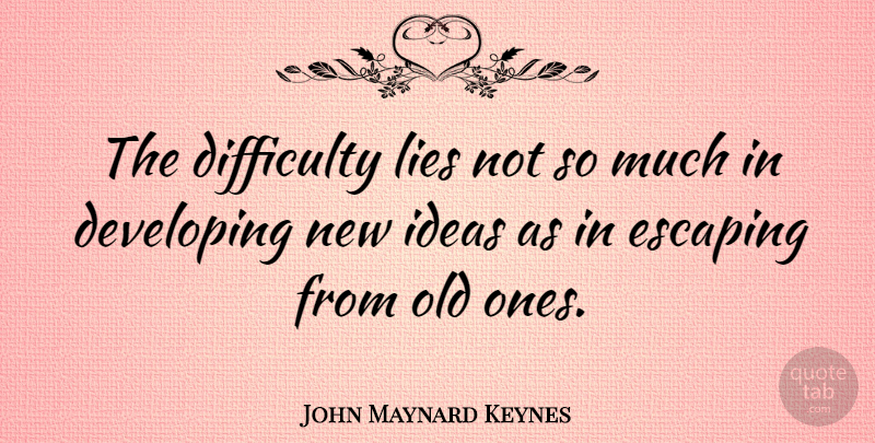 John Maynard Keynes Quote About Inspirational, Change, Lying: The Difficulty Lies Not So...