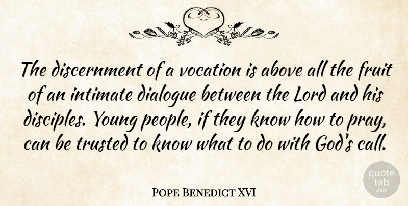 Pope Benedict XVI Quote About People, Fruit, Praying: The Discernment Of A Vocation...
