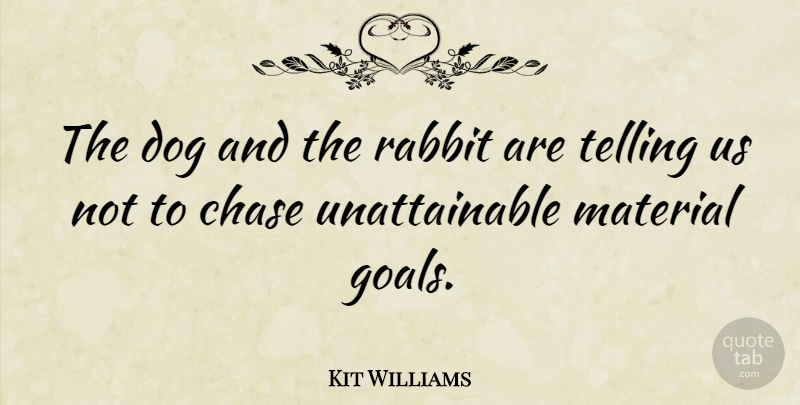 Kit Williams Quote About Dog, Goal, Unattainable: The Dog And The Rabbit...