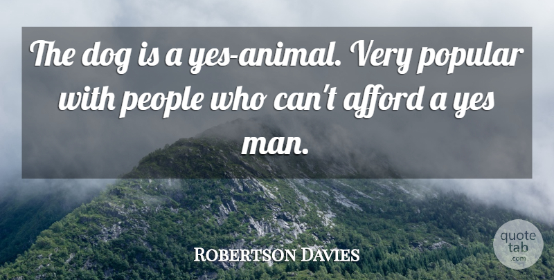 Robertson Davies Quote About Funny, Dog, Silly: The Dog Is A Yes...