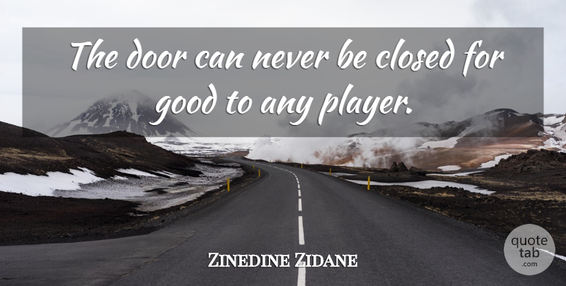Zinedine Zidane Quote About Player, Doors: The Door Can Never Be...