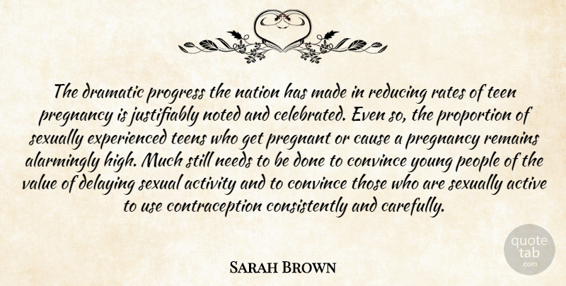Sarah Brown Quote About Active, Activity, Cause, Convince, Dramatic: The Dramatic Progress The Nation...