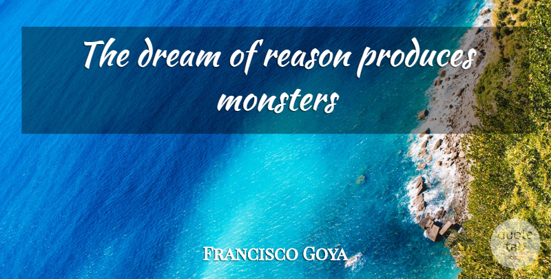 Francisco Goya Quote About Dream, Monsters, Fantasy: The Dream Of Reason Produces...