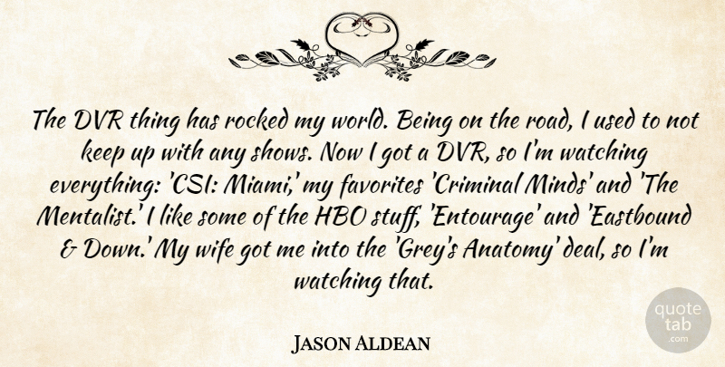 Jason Aldean Quote About Favorites, Hbo, Watching: The Dvr Thing Has Rocked...