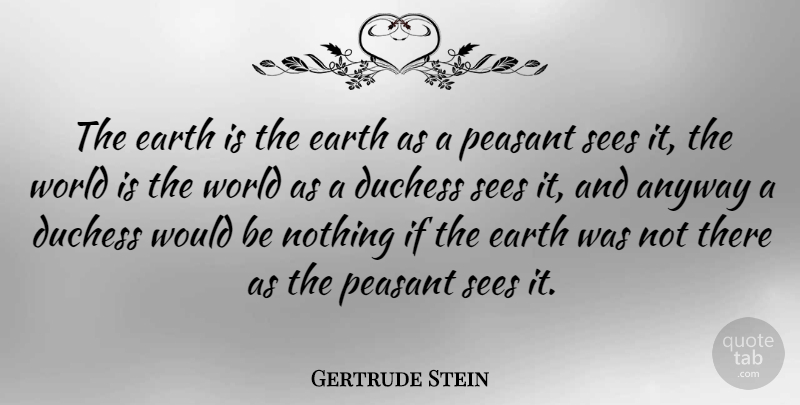 Gertrude Stein Quote About World, Earth, Would Be: The Earth Is The Earth...
