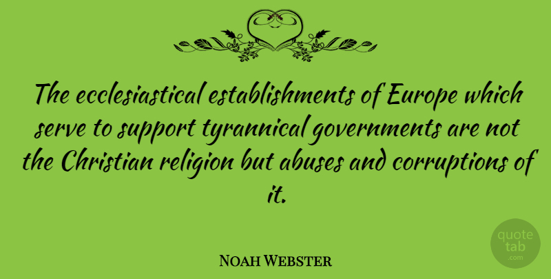 Noah Webster Quote About Christian, Europe, Government: The Ecclesiastical Establishments Of Europe...