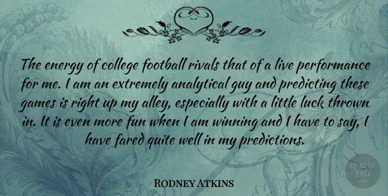 Rodney Atkins Quote About Football, Fun, Winning: The Energy Of College Football...