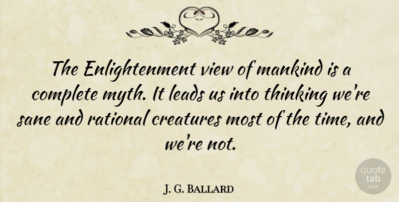 J. G. Ballard Quote About Thinking, Views, Enlightenment: The Enlightenment View Of Mankind...