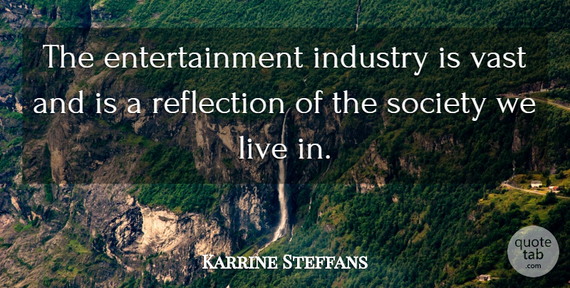 Karrine Steffans Quote About Reflection, Entertainment, Entertainment Industry: The Entertainment Industry Is Vast...