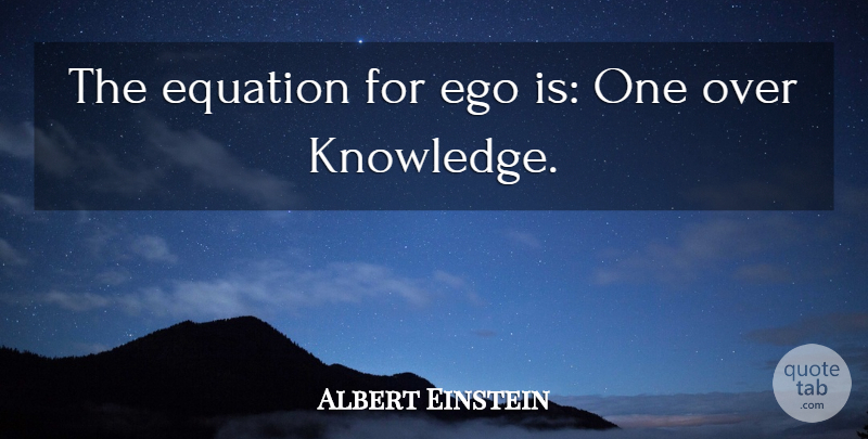 Albert Einstein Quote About Funny, Witty, Ego: The Equation For Ego Is...