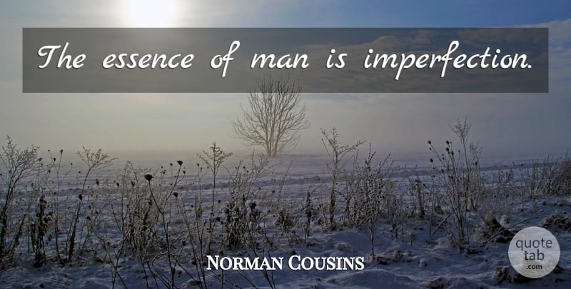 Norman Cousins Quote About Acceptance, Men, Essence: The Essence Of Man Is...