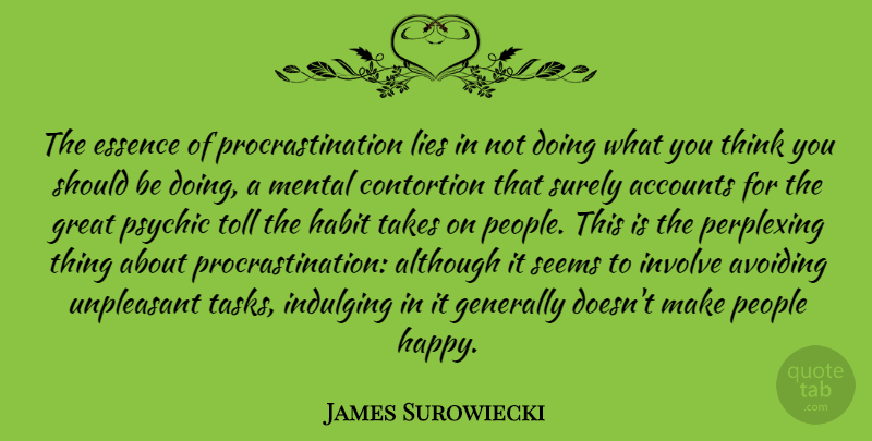 James Surowiecki Quote About Lying, Procrastination, Thinking: The Essence Of Procrastination Lies...