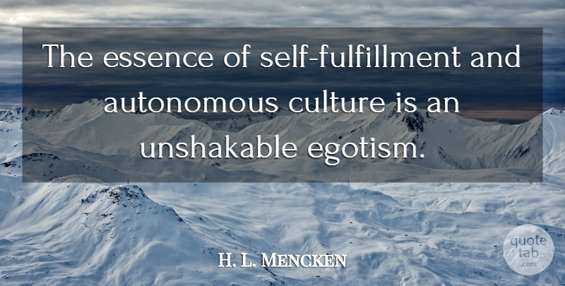 H. L. Mencken Quote About Self, Essence, Culture: The Essence Of Self Fulfillment...
