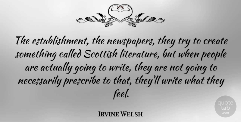 Irvine Welsh Quote About Writing, People, Trying: The Establishment The Newspapers They...