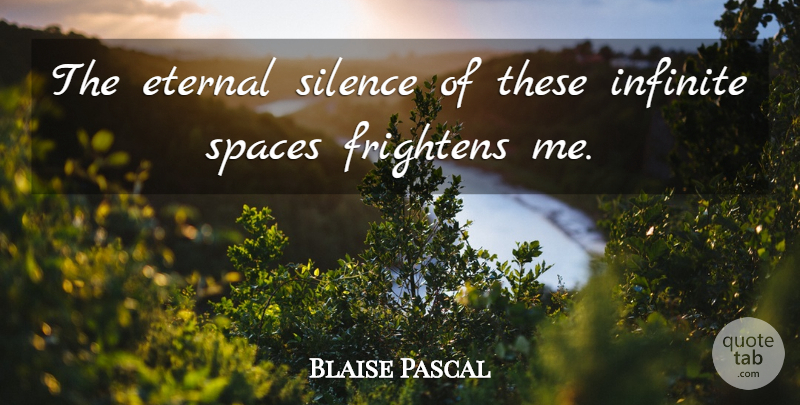 Blaise Pascal Quote About Science, Space, Silence: The Eternal Silence Of These...