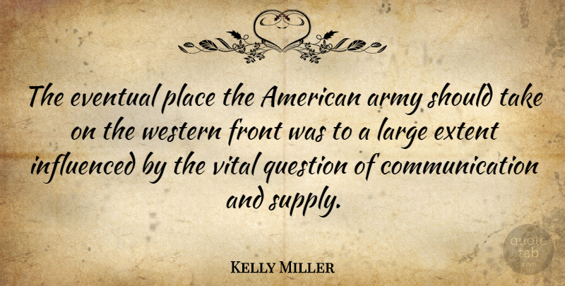 Kelly Miller Quote About Communication, Army, Should: The Eventual Place The American...