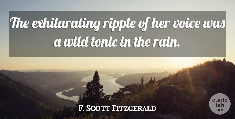F. Scott Fitzgerald Quote About Rain, Voice, Ripple: The Exhilarating Ripple Of Her...