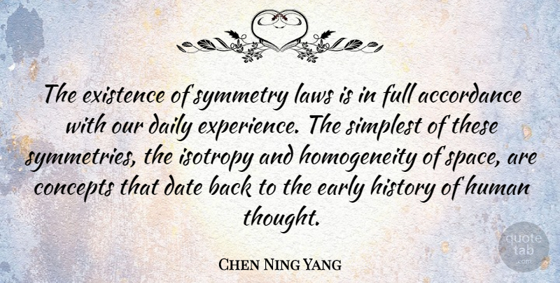 Chen Ning Yang Quote About Concepts, Date, Early, Existence, Experience: The Existence Of Symmetry Laws...