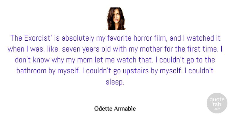 Odette Annable Quote About Absolutely, Bathroom, Favorite, Horror, Mom: The Exorcist Is Absolutely My...