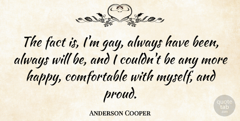 Anderson Cooper Quote About Fact: The Fact Is Im Gay...